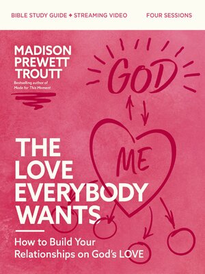 cover image of The Love Everybody Wants Bible Study Guide plus Streaming Video